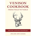 Venison Cookbook: From Field to Table, 400 Field- And Kitchen-Tested Recipes - Paperback