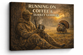 Running on Coffee & Turkey Gobbles – Turkey Hunting Canvas Wall Art