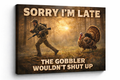Sorry I’m Late – The Gobbler Wouldn’t Shut Up Canvas