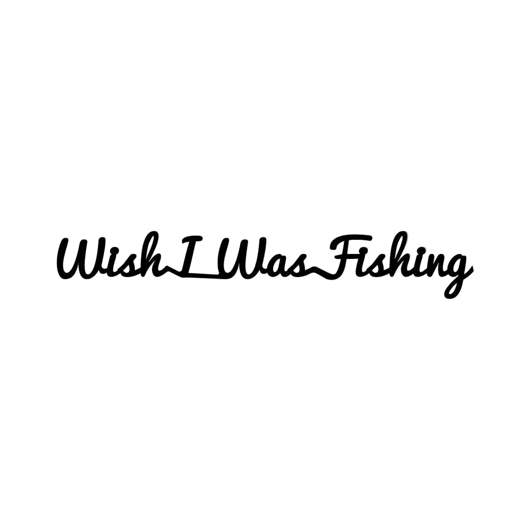 Wish I was Fishing